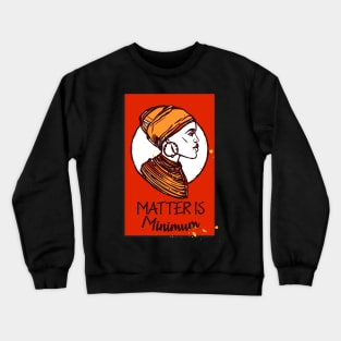 Matter Is Minimum Crewneck Sweatshirt